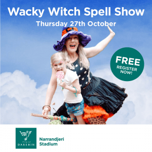 Wacky Witch Spell Show - Thursday 27th Oct at Narrandjeri Stadium. Free.